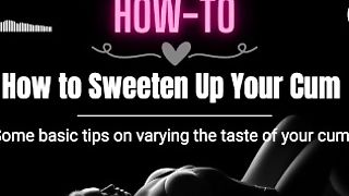 [how-to] How To Sweeten Up Your Jism